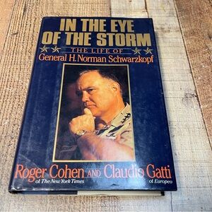 In The Eye Of The Storm: The Life of General H. Norman Schwarzkopf Roger Cohen